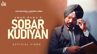 Sobar Kudiyan (Official Video) Aman Ranu | NYC Music | Punjabi Songs 2023 | Jass Records