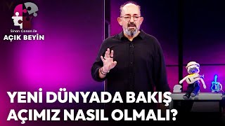 Yeni Dünyada Bakış Açımız Nasıl Olmalı? | Sinan Canan ile Açık Beyin