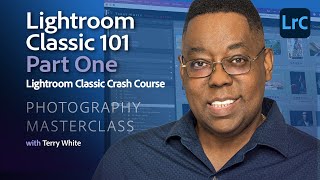 Photography Masterclass - Lightroom Classic 101 - Crash Course - Part One