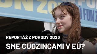 Cítime sa v EÚ ako cudzinci? (REPORTÁŽ Z POHODY)