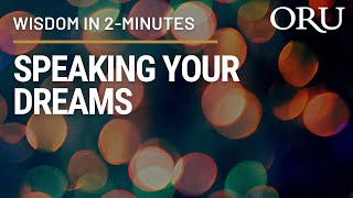 Speaking Your Dreams–Wisdom in 2 Minutes, featuring ORU President Dr. William M. Wilson