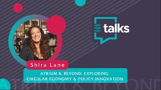 E-TALKS Ep. 19: ATRIUM 916 \u0026 BEYOND: EXPLORING CIRCULAR ECONOMY AND POLICY INNOVATION -  Shira Lane