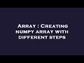 Array : Creating numpy array with different steps