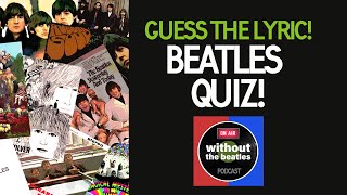 Beatles Quiz - guess the lyrics. A quiz for all fans