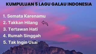 Download KUMPULAN 5 LAGU GALAU INDONESIA mp3