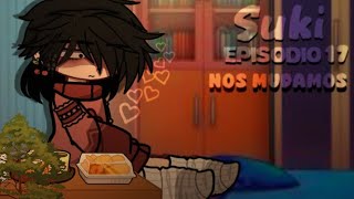 SUKI!♡: EPISODIO-17 S17 NOS MUDAMOS serie gacha yaoi