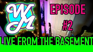 WM- Live From The Basement- Episode 2