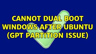 Ubuntu: Cannot dual boot windows after ubuntu (gpt partition issue)