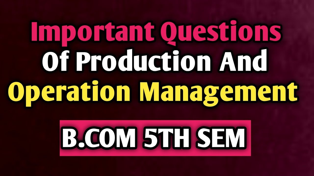 Important Questions💥 Of Production And Operation Management || B.com ...