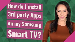 How do I install 3rd party Apps on my Samsung Smart TV?