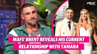 MAFS’ Brent reveals his current relationship with Tamara | Yahoo Australia