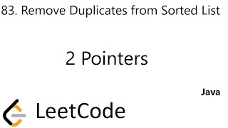 LeetCode 83 | Remove Duplicates from Sorted List | 2 Pointers | Java