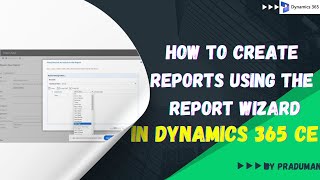 How to Create Reports in D365 Using the Report Wizard in D365