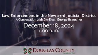 Law Enforcement in the New 23rd Judicial District: A Conversation with DA-Elect, George Brauchler