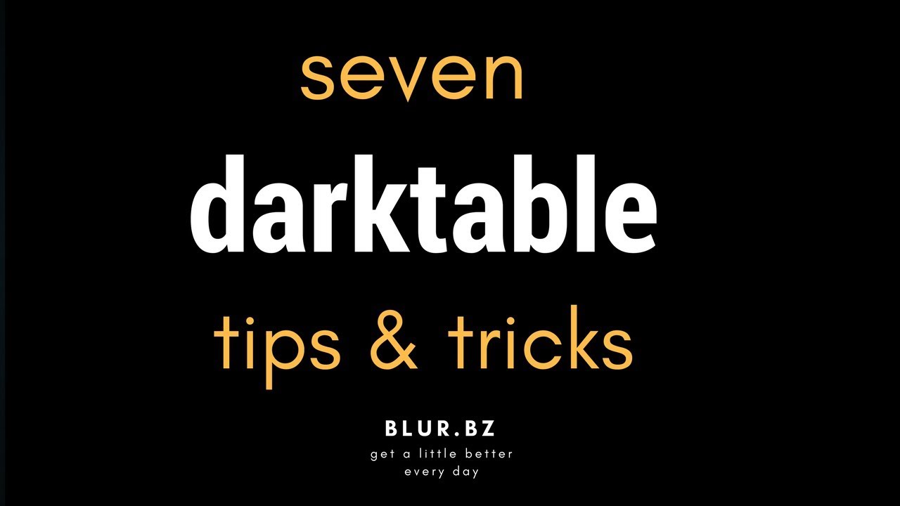 7 Darktable Tips Tricks Youtube
