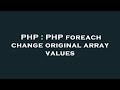 PHP : PHP foreach change original array values