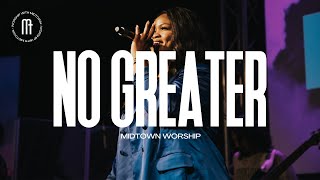 No Greater | Midtown Worship