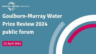 Goulburn-Murray Water Price Review 2024 public forum - 23 April 2024