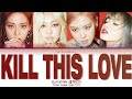 BLACKPINK (블랙핑크) - 'Kill This Love' [Color Coded Lyrics 가사]