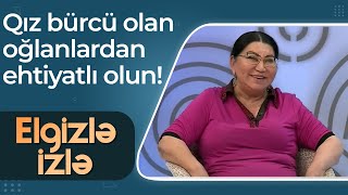 Şəfiqə Nağıyevadan məsləhət: Qız bürcü olan oğlanlardan ehtiyatlı olun! - Elgizlə İzlə