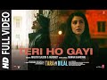 Teri Ho Gayi (Full Video) Tara vs Bilal | Harshvardhan R, Sonia R | Master Saleem, Faridkot, Manan B