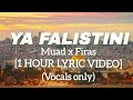 Muad X Firas - Ya Falastini [1 Hour Lyric Video] (Vocals Only)
