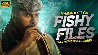 Mammootty's FISHY FILES (4K) - South Hindi Dubbed Movie | Full South Dubbed Action Movies in Hindi