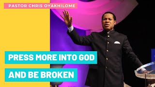 Your prayer life will change when you are broken| Press into God | Pastor Chris Oyakhilome