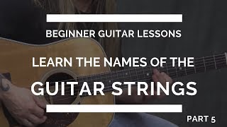 Learn the Guitar String Names - Beginner Guitar Lesson #5
