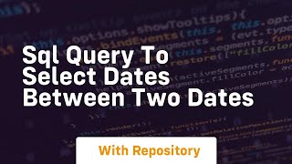 sql query to select dates between two dates