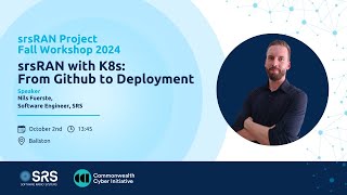 2024 srsRAN Fall Workshop: srsRAN with K8s - From Github to Deployment