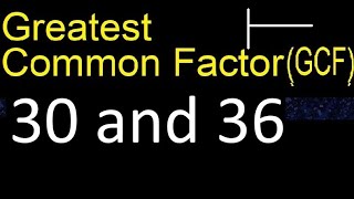 GCF 30 and 36 . greatest common factor . GCF(30 , 36) , How to Find GCF