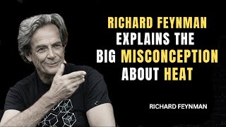 Richard Feynman Explains The Big Misconception About HEAT