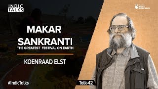 Makar Sankranti: The Greatest Festival on Earth - Koenraad Elst - #IndicTalks