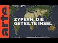 Zypern, die geteilte Insel | Mit offenen Karten Reupload | ARTE