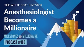 Anesthesiologist Becomes a Millionaire - MtoM Podcast #168