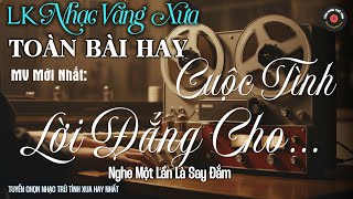 Nhạc BOLERO Trữ Tình MỚI NHẤT, ĐỘC LẠ 2025 - Nhạc Vàng Sến Xưa Chọn Lọc CỰC DỄ NGHE & ĐẮM SAY
