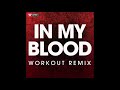 In My Blood (Workout Remix)