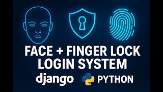 Face Lock + Fingerprint Login System in Django | AI + Biometric Authentication using Python