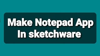 Make your own Notepad in sketchware Tutorial