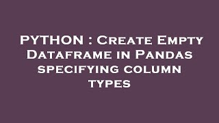 PYTHON : Create Empty Dataframe in Pandas specifying column types