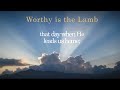 Worthy Is The Lamb   Wyrtzen