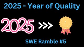 2025 - Year of Quality | Software Engineer Ramble #5