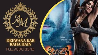 Deewana Kar Raha Hain Full Audio Song | Raaz 3 | AM Creations