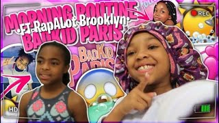 MORNING ROUTINE WITH BADKIDPARIS & RAPALOT BROOKLYN