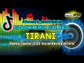 DJ REMIX DANGDUT SLOW || TIRANI || REMIX TIRANI