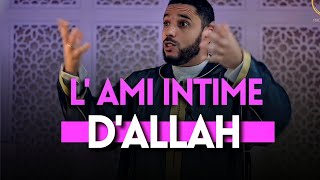 L'Ami Intime d'Allah : L'Histoire de Celui qui a Trouvé la Proximité Divine