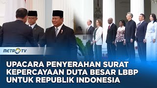 Upacara Penyerahan Surat Surat Kepercayaan Duta Besar LBBP untuk Republik Indonesia