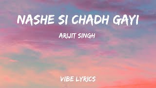 Nashe Si Chadh Gayi - Arijit Singh (Lyrics)