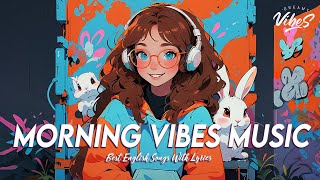 Morning Vibes Music🌈Mood Chill Vibes English Chill Songs | Chill Spotify Playlist Covers With Lyrics